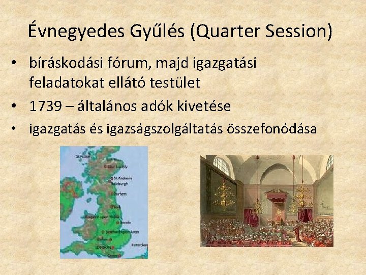 Évnegyedes Gyűlés (Quarter Session) • bíráskodási fórum, majd igazgatási feladatokat ellátó testület • 1739