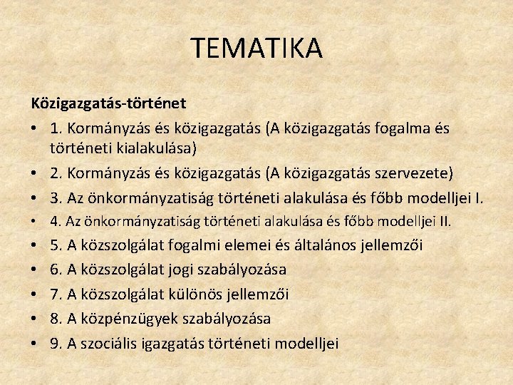 TEMATIKA Közigazgatás-történet • 1. Kormányzás és közigazgatás (A közigazgatás fogalma és történeti kialakulása) •