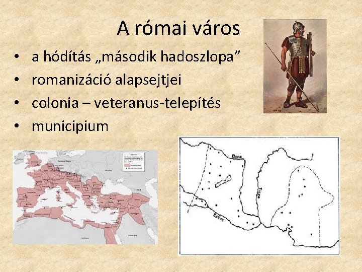 A római város • • a hódítás „második hadoszlopa” romanizáció alapsejtjei colonia – veteranus-telepítés