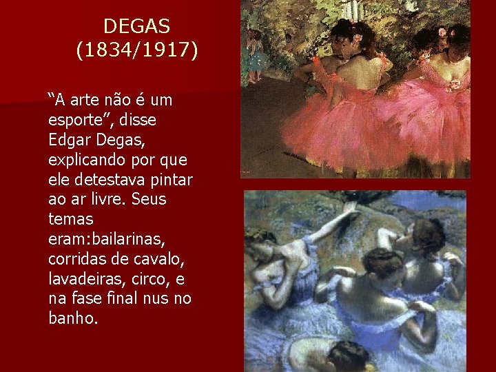 DEGAS (1834/1917) “A arte não é um esporte”, disse Edgar Degas, explicando por que