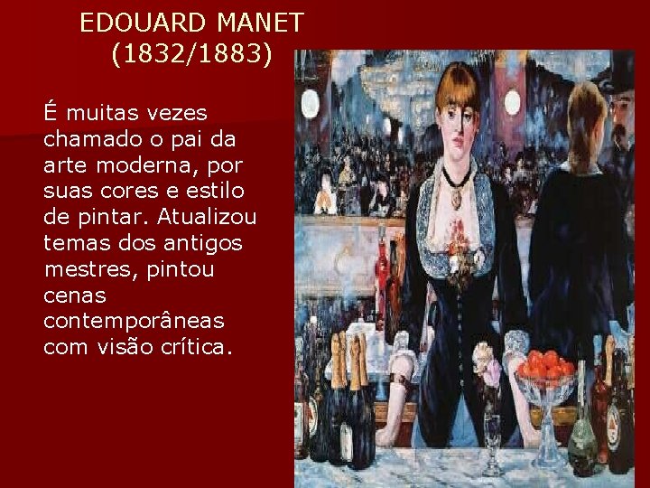 EDOUARD MANET (1832/1883) É muitas vezes chamado o pai da arte moderna, por suas