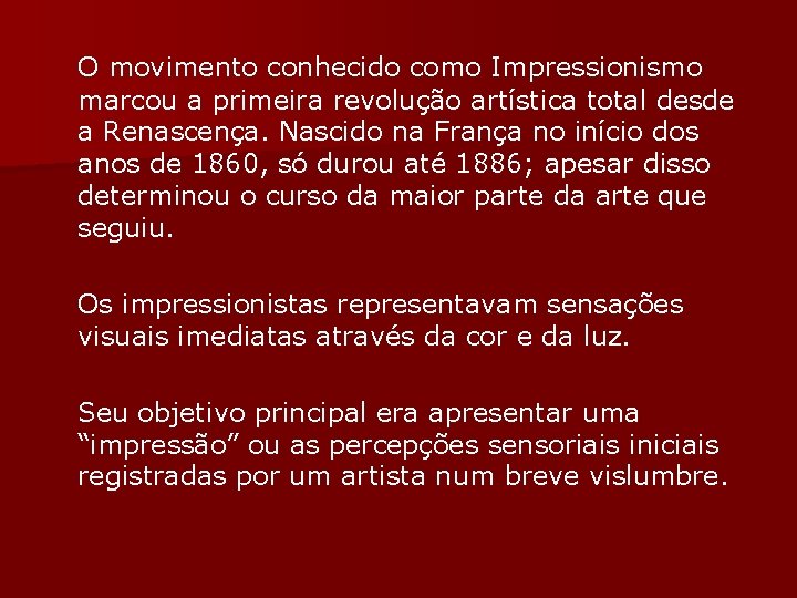 O movimento conhecido como Impressionismo marcou a primeira revolução artística total desde a Renascença.