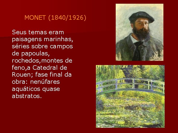 MONET (1840/1926) Seus temas eram paisagens marinhas, séries sobre campos de papoulas, rochedos, montes