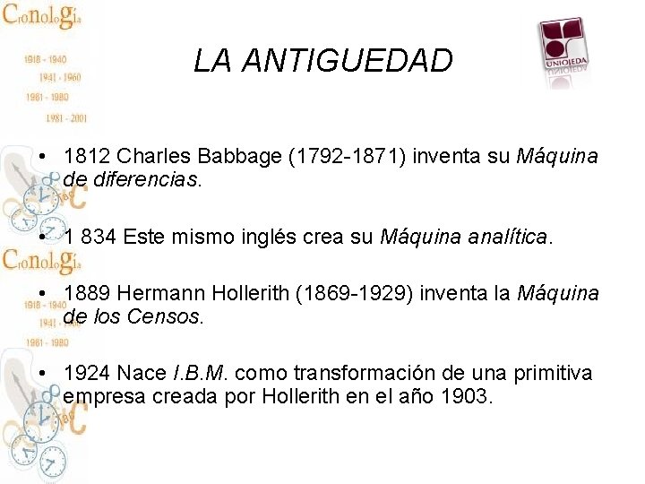 LA ANTIGUEDAD • 1812 Charles Babbage (1792 -1871) inventa su Máquina de diferencias. •