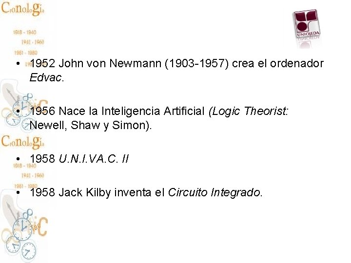  • 1952 John von Newmann (1903 -1957) crea el ordenador Edvac. • 1956