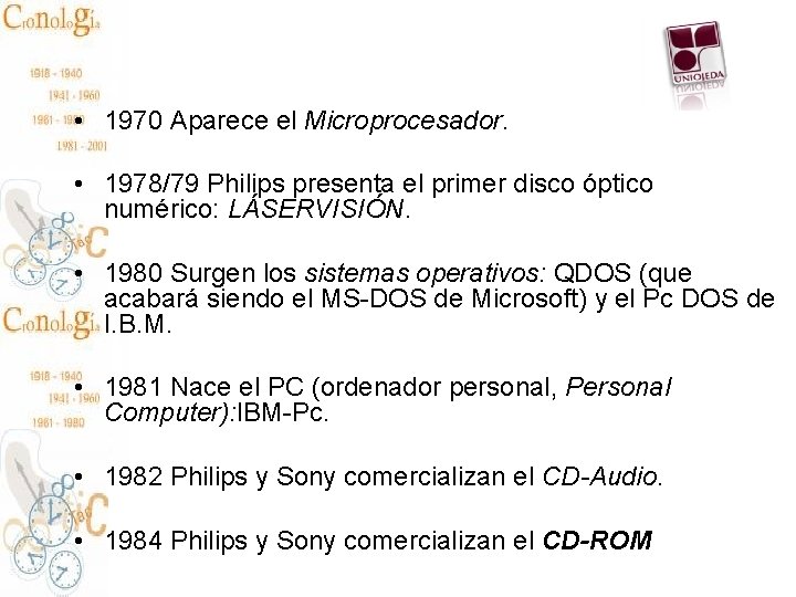  • 1970 Aparece el Microprocesador. • 1978/79 Philips presenta el primer disco óptico