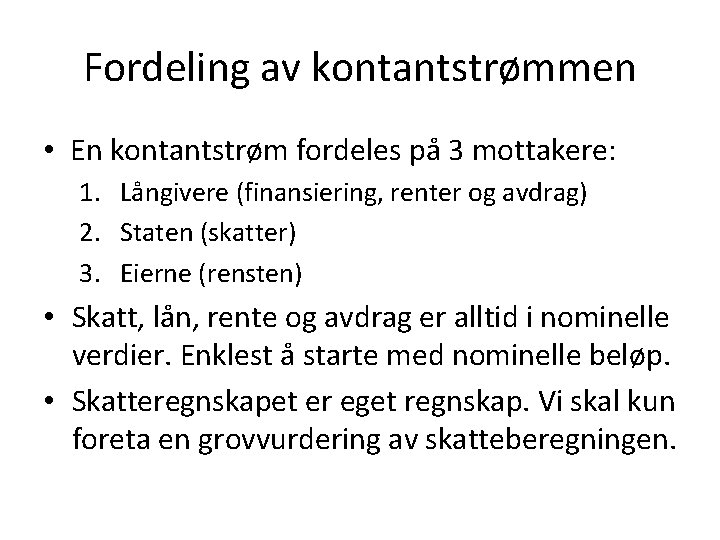 Fordeling av kontantstrømmen • En kontantstrøm fordeles på 3 mottakere: 1. Långivere (finansiering, renter Fordeling av kontantstrømmen • En kontantstrøm fordeles på 3 mottakere: 1. Långivere (finansiering, renter