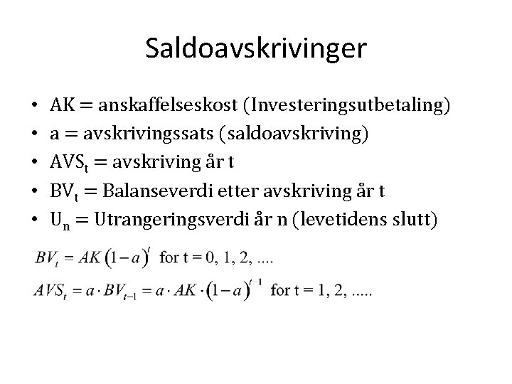 Saldoavskrivinger • • • AK = anskaffelseskost (Investeringsutbetaling) a = avskrivingssats (saldoavskriving) AVSt =