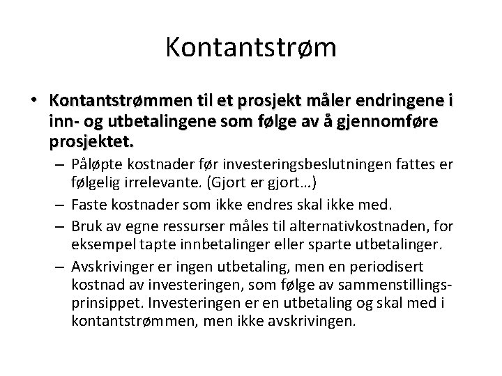 Kontantstrøm • Kontantstrømmen til et prosjekt måler endringene i inn- og utbetalingene som følge Kontantstrøm • Kontantstrømmen til et prosjekt måler endringene i inn- og utbetalingene som følge