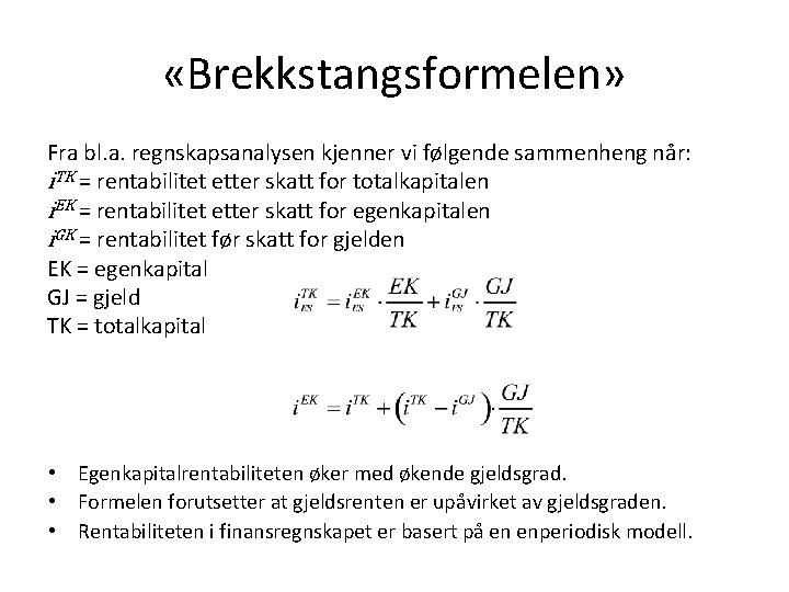 «Brekkstangsformelen» Fra bl. a. regnskapsanalysen kjenner vi følgende sammenheng når: i. TK = «Brekkstangsformelen» Fra bl. a. regnskapsanalysen kjenner vi følgende sammenheng når: i. TK =