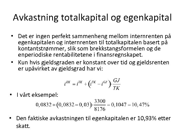 Avkastning totalkapital og egenkapital • Det er ingen perfekt sammenheng mellom internrenten på egenkapitalen