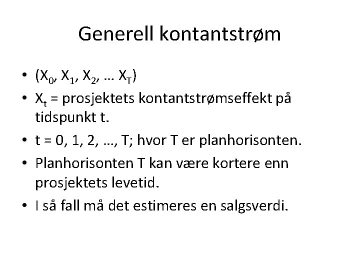 Generell kontantstrøm • (X 0, X 1, X 2, … XT) • Xt =