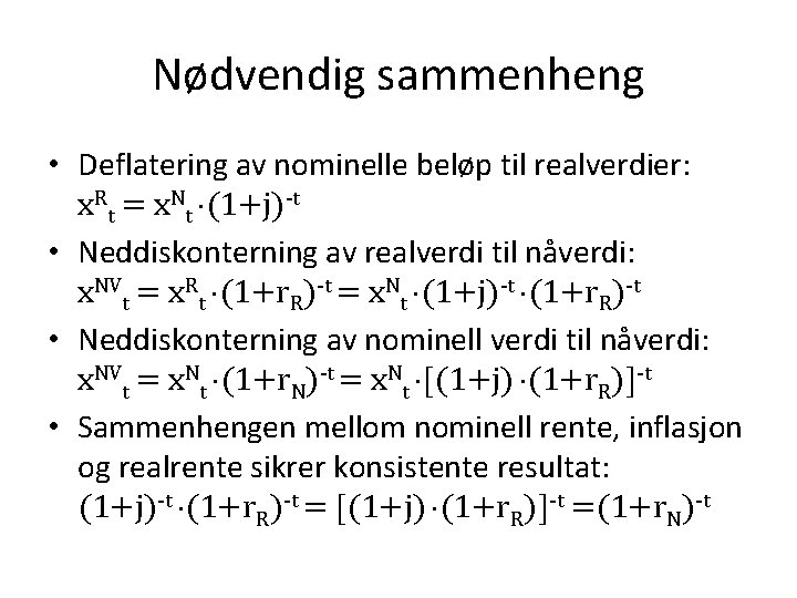 Nødvendig sammenheng • Deflatering av nominelle beløp til realverdier: x. Rt = x. Nt