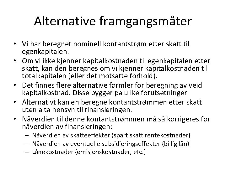 Alternative framgangsmåter • Vi har beregnet nominell kontantstrøm etter skatt til egenkapitalen. • Om