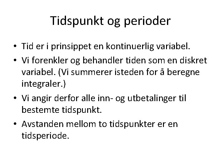 Tidspunkt og perioder • Tid er i prinsippet en kontinuerlig variabel. • Vi forenkler