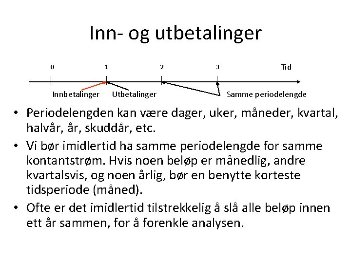 Inn- og utbetalinger 0 Innbetalinger 1 2 Utbetalinger 3 Tid Samme periodelengde • Periodelengden