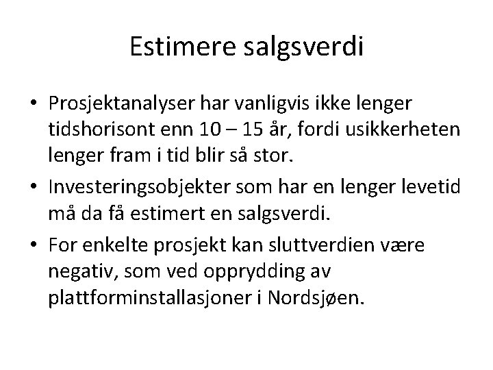 Estimere salgsverdi • Prosjektanalyser har vanligvis ikke lenger tidshorisont enn 10 – 15 år,