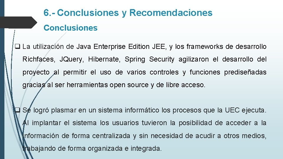 6. - Conclusiones y Recomendaciones Conclusiones q La utilización de Java Enterprise Edition JEE,