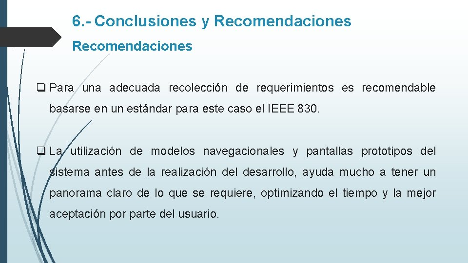 6. - Conclusiones y Recomendaciones q Para una adecuada recolección de requerimientos es recomendable