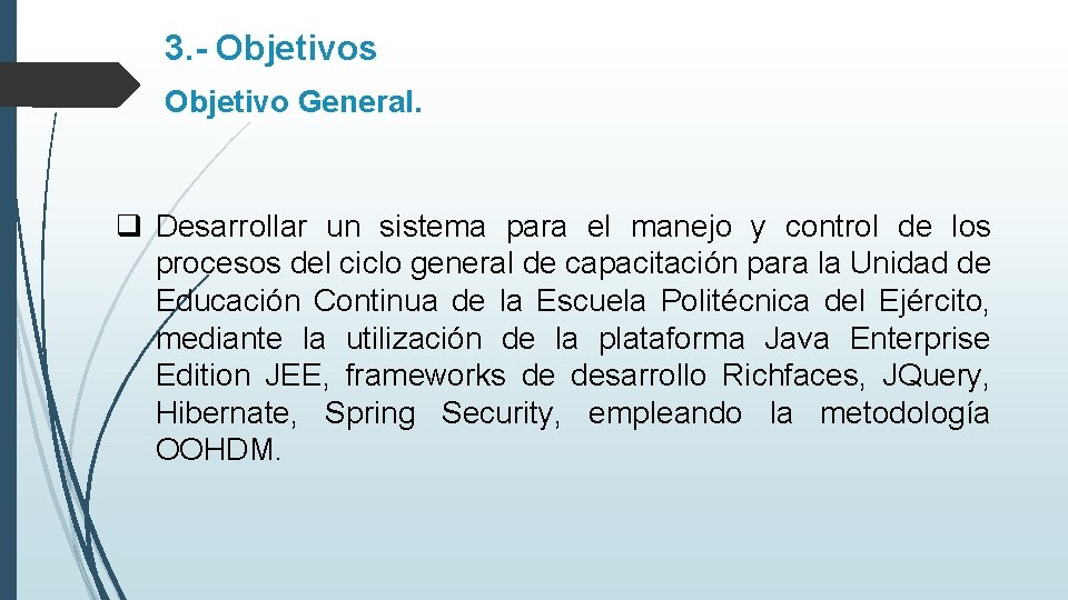 3. - Objetivos Objetivo General. q Desarrollar un sistema para el manejo y control