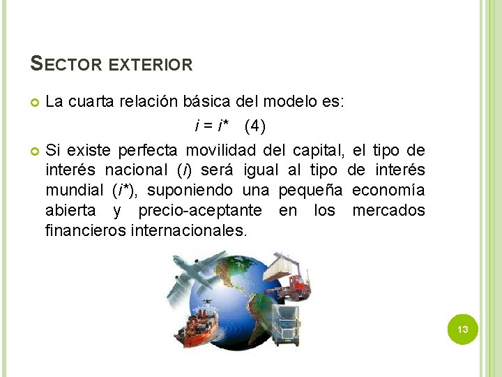 SECTOR EXTERIOR La cuarta relación básica del modelo es: i = i* (4) Si