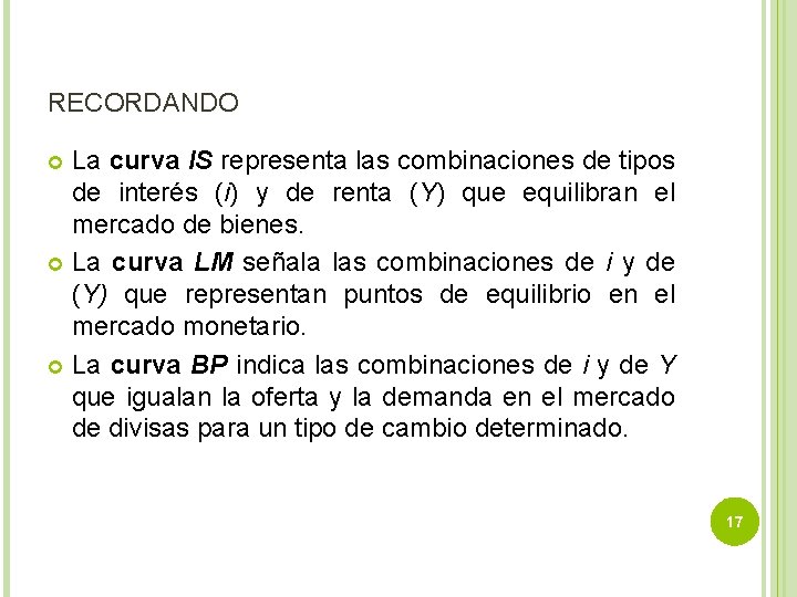 RECORDANDO La curva IS representa las combinaciones de tipos de interés (i) y de