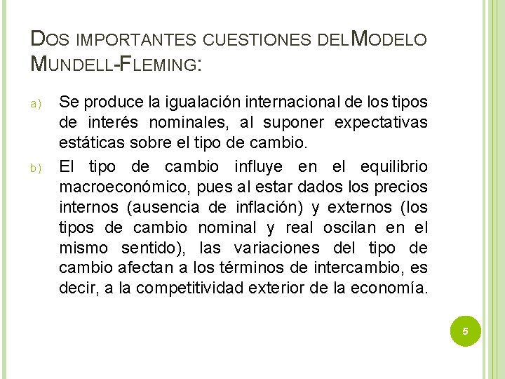 DOS IMPORTANTES CUESTIONES DEL MODELO MUNDELL-FLEMING: a) b) Se produce la igualación internacional de