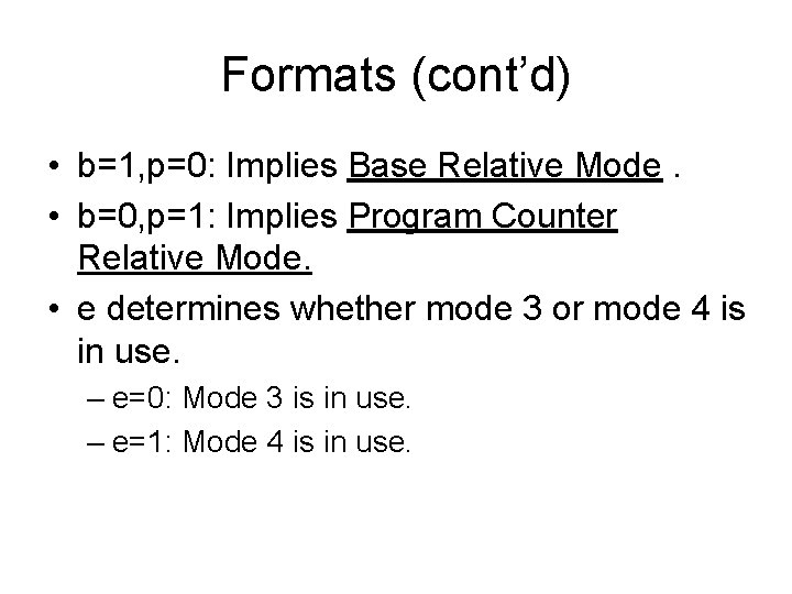 Formats (cont’d) • b=1, p=0: Implies Base Relative Mode. • b=0, p=1: Implies Program