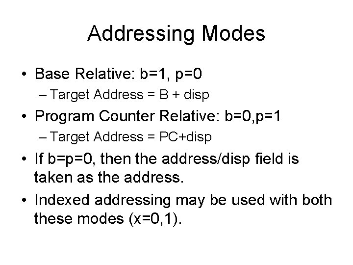 Addressing Modes • Base Relative: b=1, p=0 – Target Address = B + disp