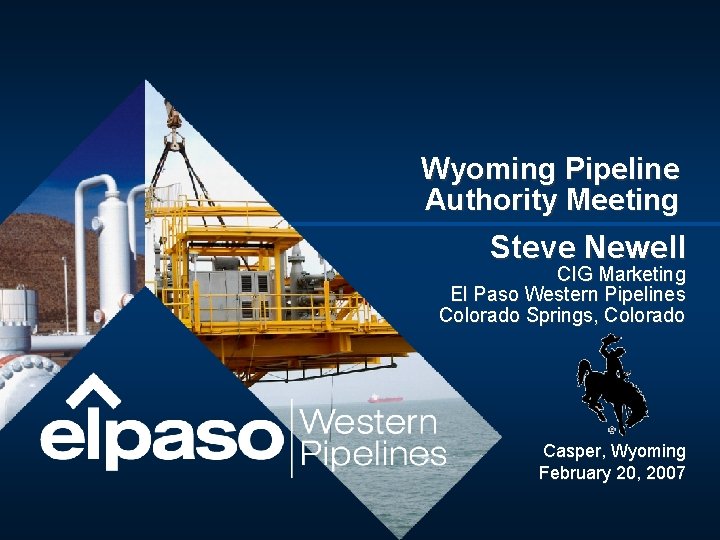 Wyoming Pipeline Authority Meeting Steve Newell CIG Marketing El Paso Western Pipelines Colorado Springs,