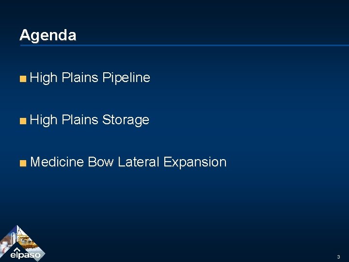 Agenda ■ High Plains Pipeline ■ High Plains Storage ■ Medicine Bow Lateral Expansion