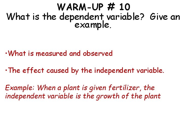 WARM-UP # 10 What is the dependent variable? Give an example. • What is