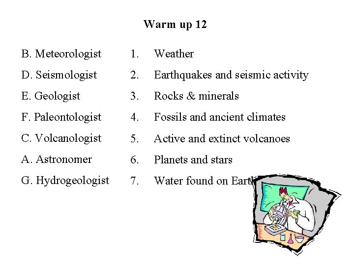 Warm up 12 B. Meteorologist 1. Weather D. Seismologist 2. Earthquakes and seismic activity