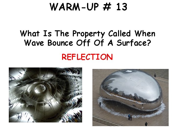 WARM-UP # 13 What Is The Property Called When Wave Bounce Off Of A