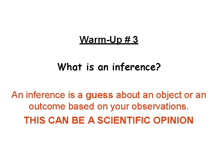 WARM-UP Warm-Up # 3 What is an inference? An inference is a guess about