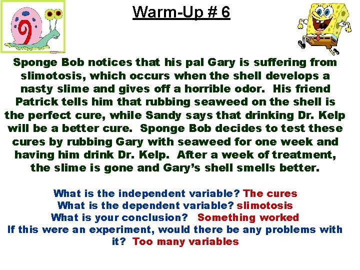 Warm-Up # 6 Sponge Bob notices that his pal Gary is suffering from slimotosis,