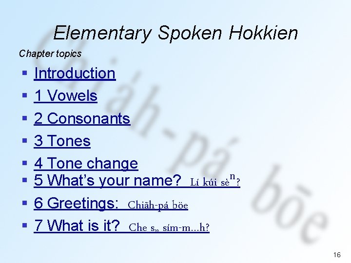 Elementary Spoken Hokkien Chapter topics § § § § Introduction 1 Vowels 2 Consonants