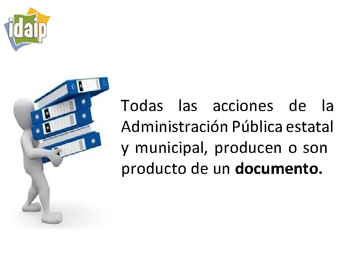 Todas las acciones de la Administración Pública estatal y municipal, producen o son producto