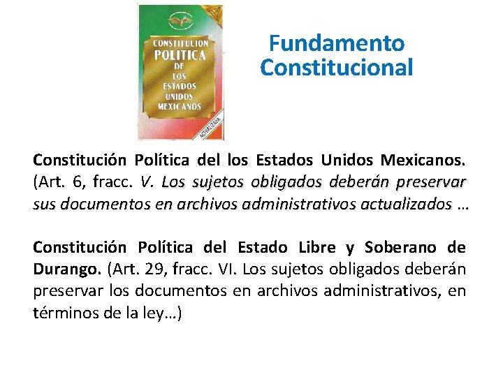 Fundamento Constitucional Constitución Política del los Estados Unidos Mexicanos. (Art. 6, fracc. V. Los