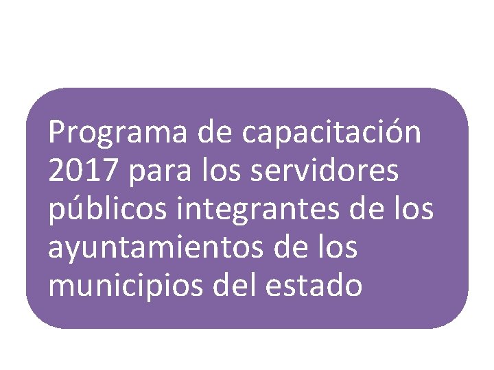 Programa de capacitación 2017 para los servidores públicos integrantes de los ayuntamientos de los