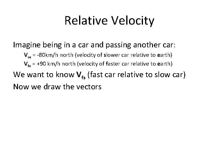 Relative Velocity Imagine being in a car and passing another car: Vse = -80