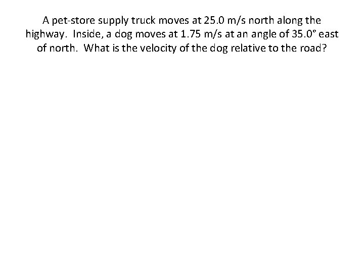 A pet-store supply truck moves at 25. 0 m/s north along the highway. Inside,