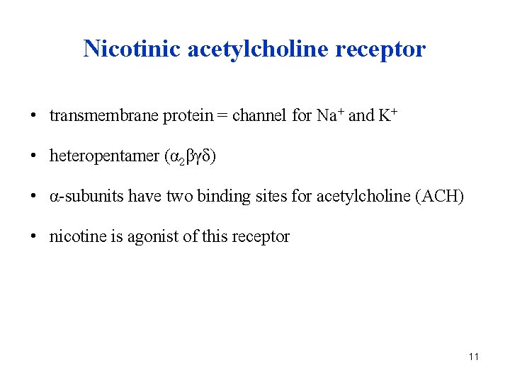 Nicotinic acetylcholine receptor • transmembrane protein = channel for Na+ and K+ • heteropentamer