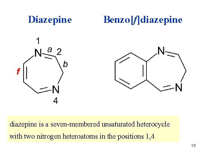 Diazepine Benzo[f]diazepine is a seven-membered unsaturated heterocycle with two nitrogen heteroatoms in the positions