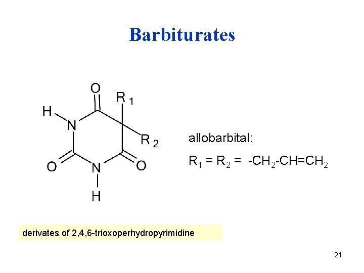 Barbiturates allobarbital: R 1 = R 2 = -CH 2 -CH=CH 2 derivates of