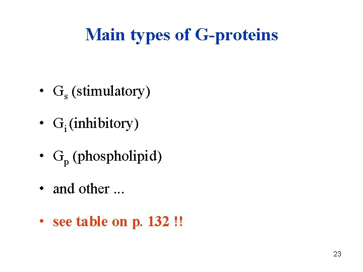 Main types of G-proteins • Gs (stimulatory) • Gi (inhibitory) • Gp (phospholipid) •