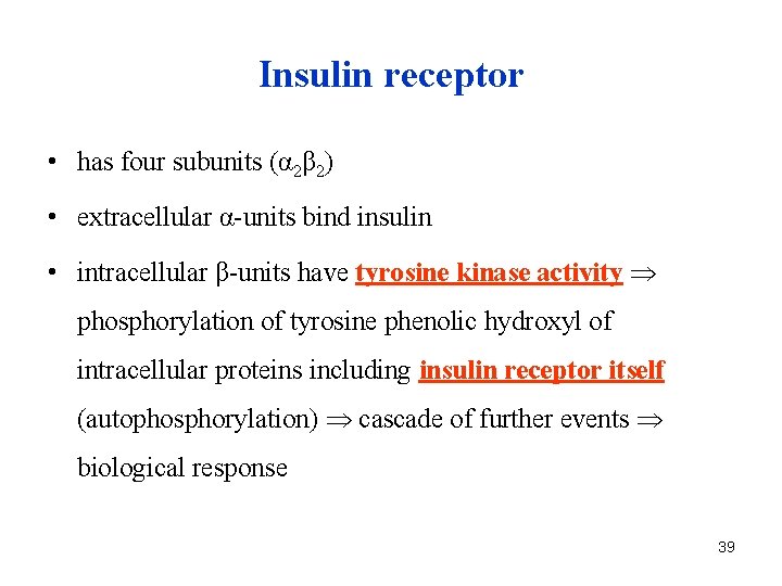 Insulin receptor • has four subunits (α 2β 2) • extracellular α-units bind insulin