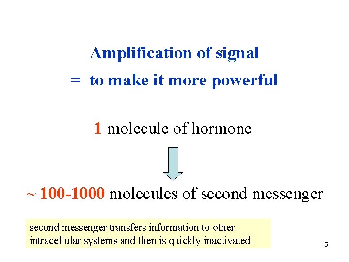 Amplification of signal = to make it more powerful 1 molecule of hormone ~