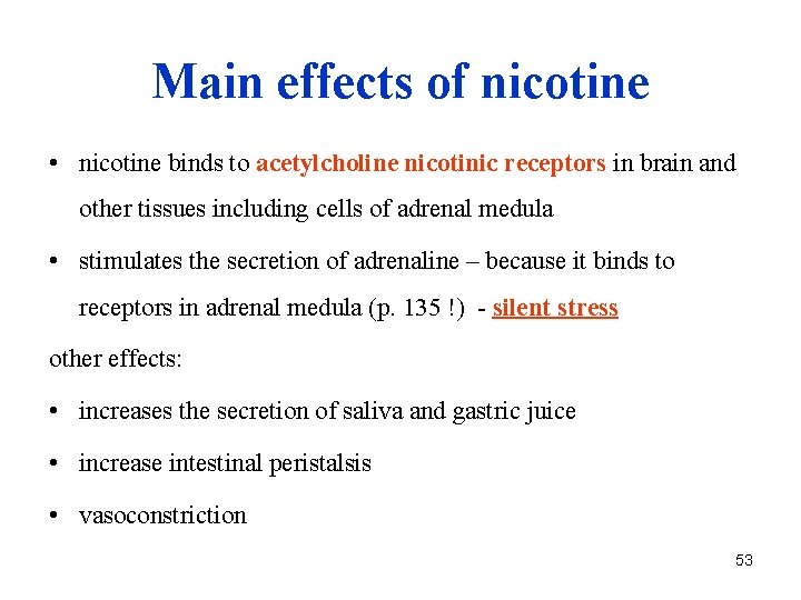Main effects of nicotine • nicotine binds to acetylcholine nicotinic receptors in brain and