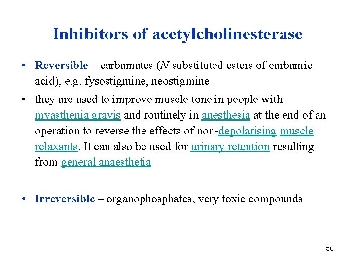 Inhibitors of acetylcholinesterase • Reversible – carbamates (N-substituted esters of carbamic acid), e. g.